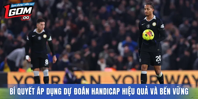 Bí quyết áp dụng dự đoán handicap hiệu quả và bền vững