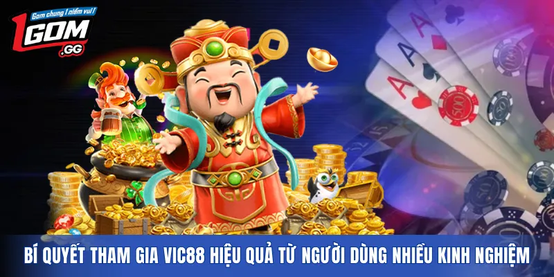 Bí quyết tham gia VIC88 hiệu quả từ người dùng nhiều kinh nghiệm