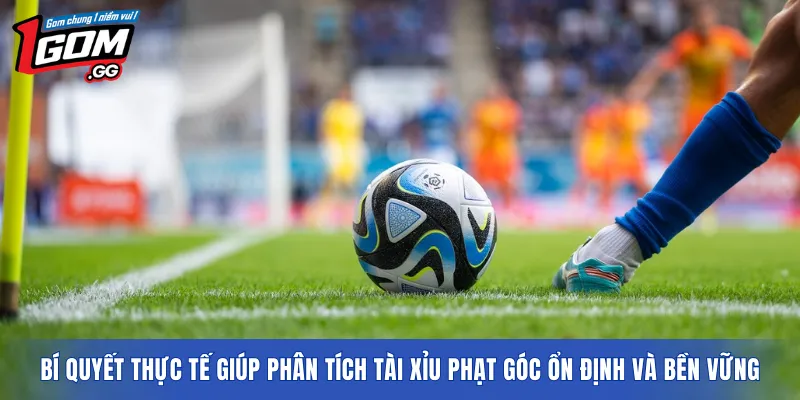 Bí quyết thực tế giúp phân tích tài xỉu phạt góc ổn định và bền vững