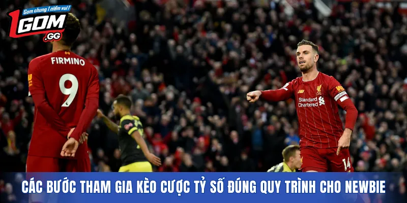 Các bước tham gia kèo cược tỷ số đúng quy trình cho newbie