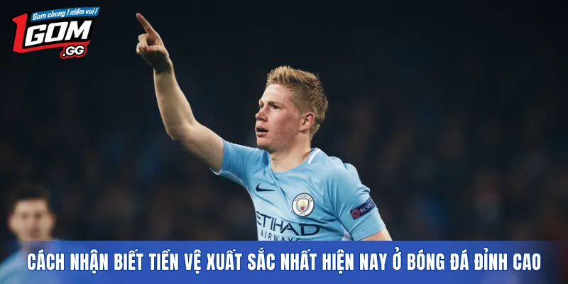 Cách nhận biết tiền vệ xuất sắc nhất hiện nay ở bóng đá đỉnh cao