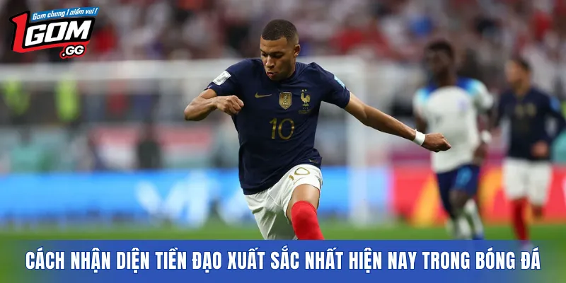 Cách nhận diện Tiền đạo xuất sắc nhất hiện nay trong bóng đá