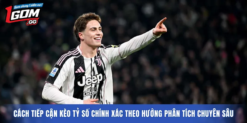 Cách tiếp cận kèo tỷ số chính xác theo hướng phân tích chuyên sâu