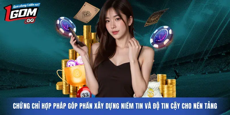 Chứng chỉ hợp pháp góp phần xây dựng niềm tin và độ tin cậy cho nền tảng