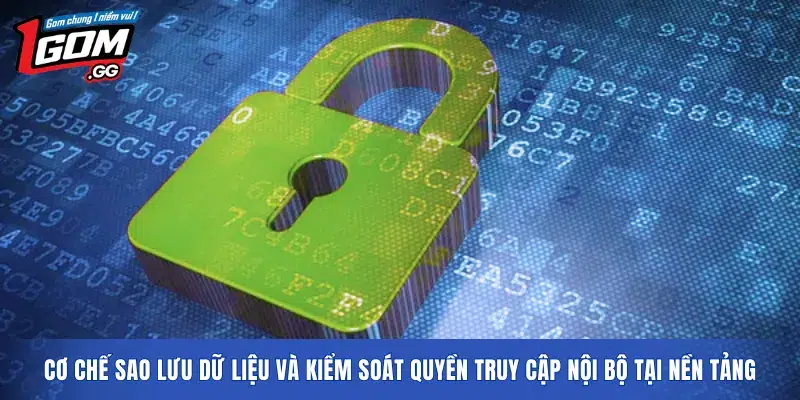 Cơ chế sao lưu dữ liệu và kiểm soát quyền truy cập nội bộ tại nền tảng