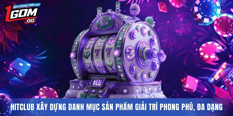 HITCLUB xây dựng danh mục sản phẩm giải trí phong phú, đa dạng