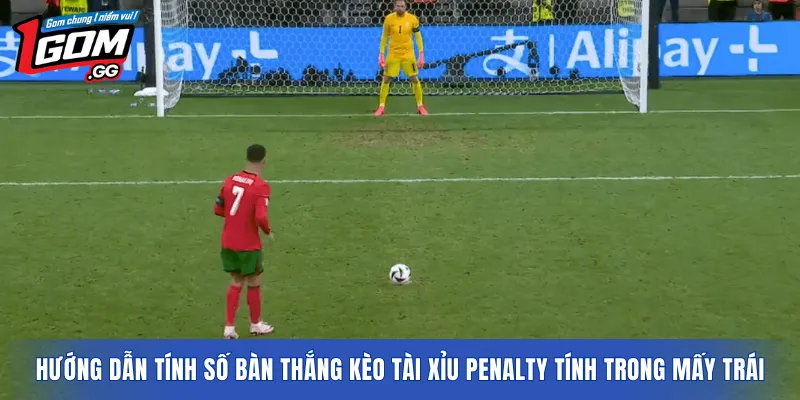 Hướng dẫn tính số bàn thắng kèo Tài Xỉu Penalty Tính Trong Mấy Trái