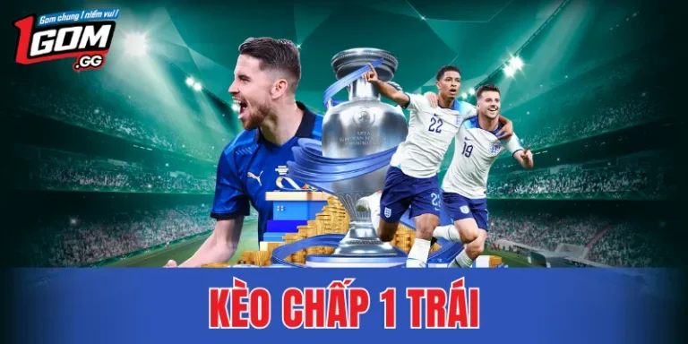 Kèo Chấp 1 Trái – Lựa Chọn Của Nhóm Người Chơi Có Thâm Niên