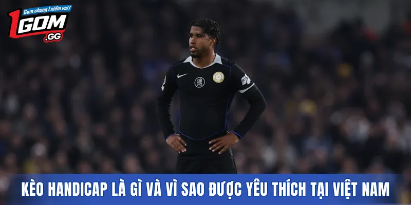 Kèo handicap là gì và vì sao được yêu thích tại Việt Nam