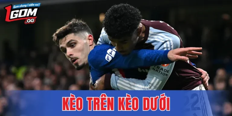 Kèo Trên Kèo Dưới – Phân Tích Cục Diện Và Chọn Cửa Phù Hợp