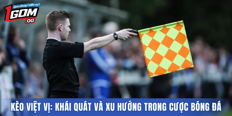 Kèo việt vị: Khái quát và xu hướng trong cược bóng đá