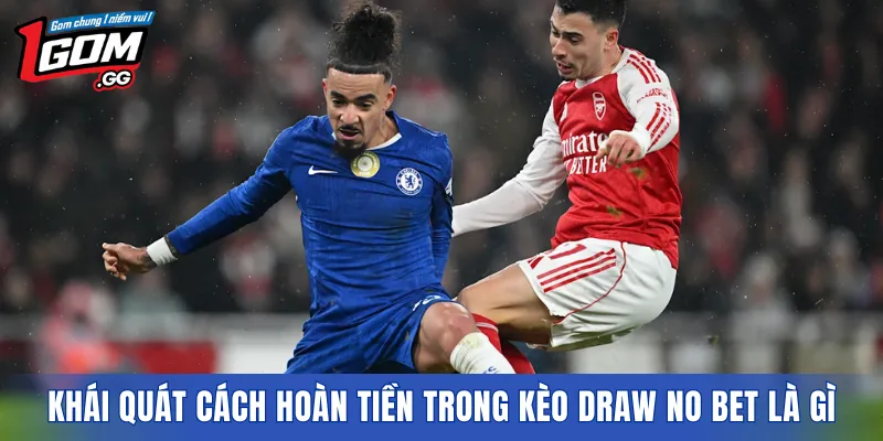 Khái quát cách hoàn tiền trong Kèo Draw No Bet Là Gì