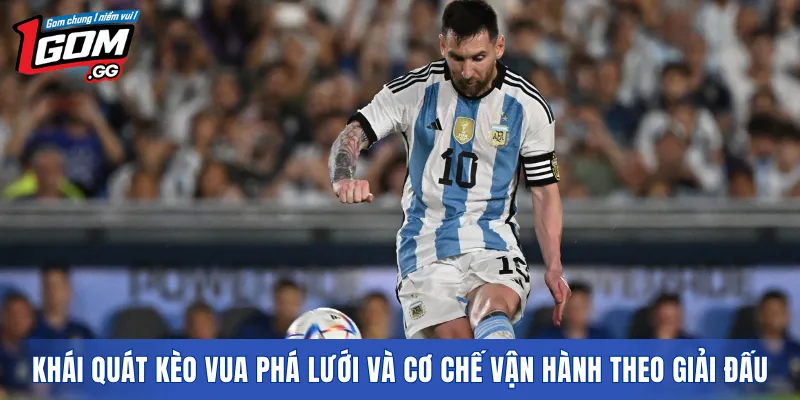 Khái quát kèo vua phá lưới và cơ chế vận hành theo giải đấu