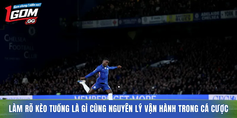 Làm rõ kèo tuồng là gì cùng nguyên lý vận hành trong cá cược