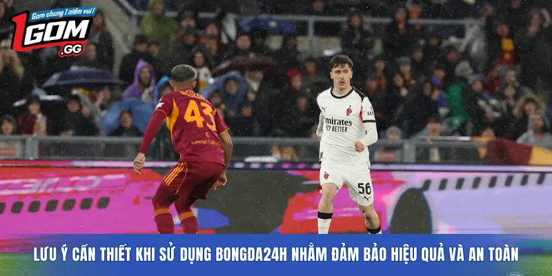 Lưu ý cần thiết khi sử dụng bongda24h nhằm đảm bảo hiệu quả và an toàn