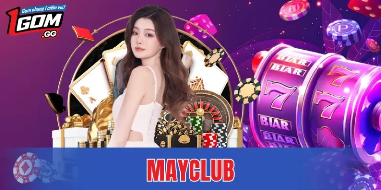 MAYCLUB – Sân Chơi Trực Tuyến Được Nhiều Người Tìm Hiểu