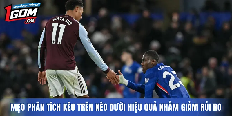 Mẹo phân tích kèo trên kèo dưới hiệu quả nhằm giảm rủi ro