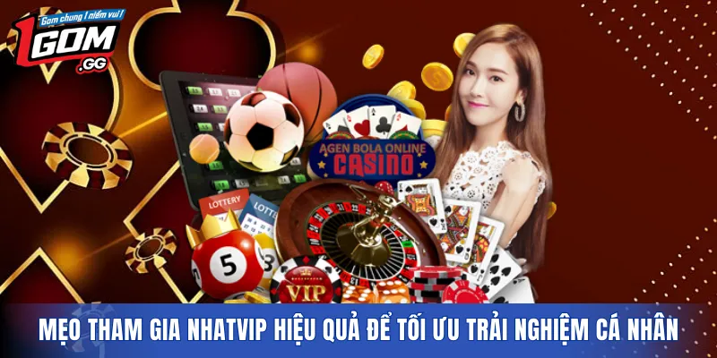 Mẹo tham gia NHATVIP hiệu quả để tối ưu trải nghiệm cá nhân