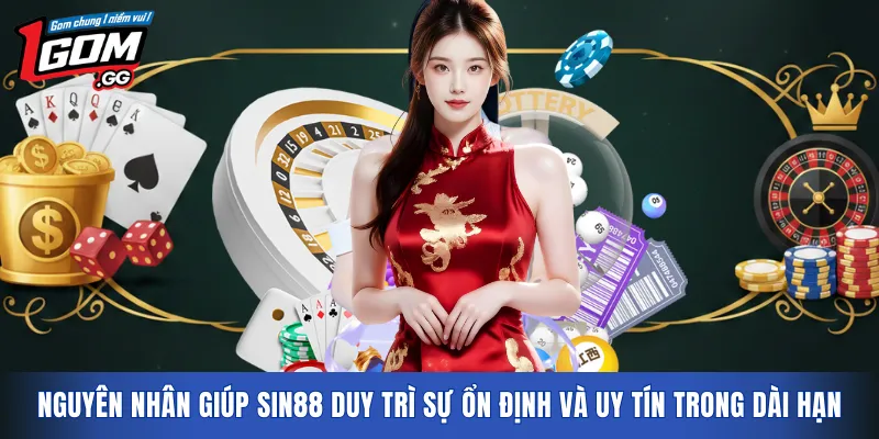 Nguyên nhân giúp SIN88 duy trì sự ổn định và uy tín trong dài hạn