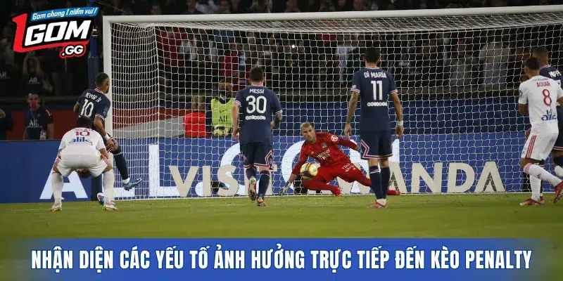 Nhận diện các yếu tố ảnh hưởng trực tiếp đến kèo penalty