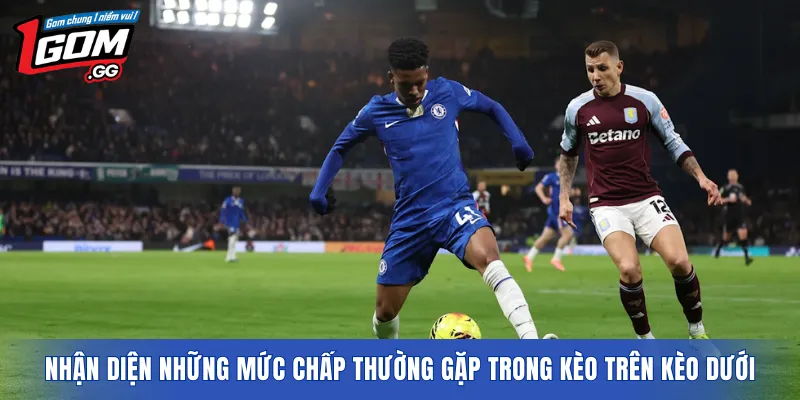 Nhận diện những mức chấp thường gặp trong kèo trên kèo dưới