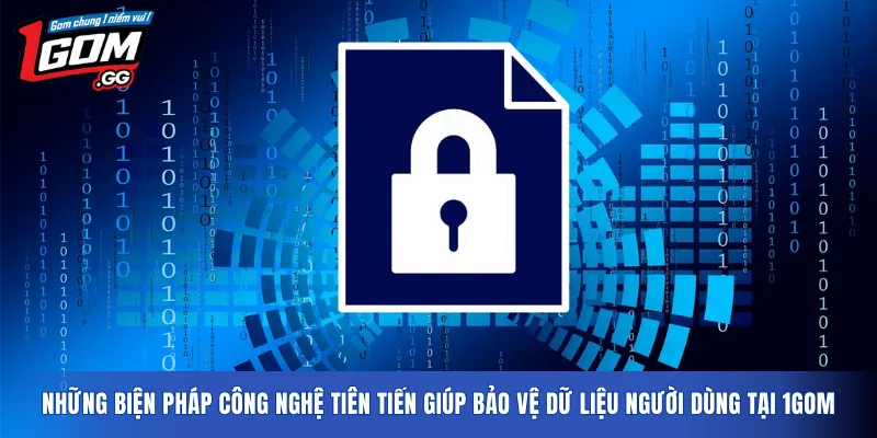Những biện pháp công nghệ tiên tiến giúp bảo vệ dữ liệu người dùng tại 1GOM