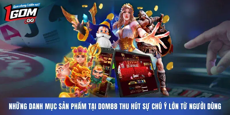 Những danh mục sản phẩm tại DOM88 thu hút sự chú ý lớn từ người dùng