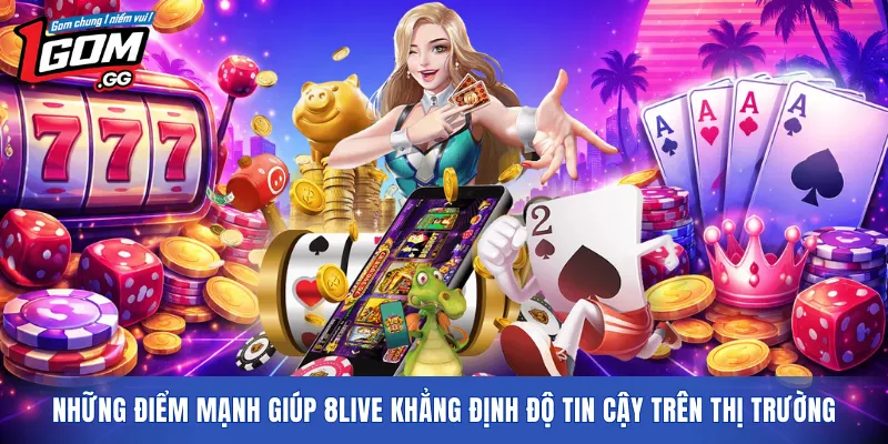 Những điểm mạnh giúp 8LIVE khẳng định độ tin cậy trên thị trường