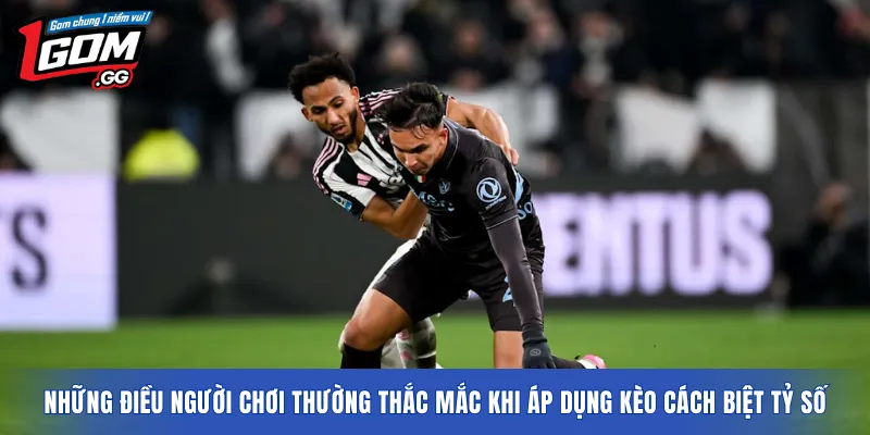 Những điều người chơi thường thắc mắc khi áp dụng Kèo cách biệt tỷ số