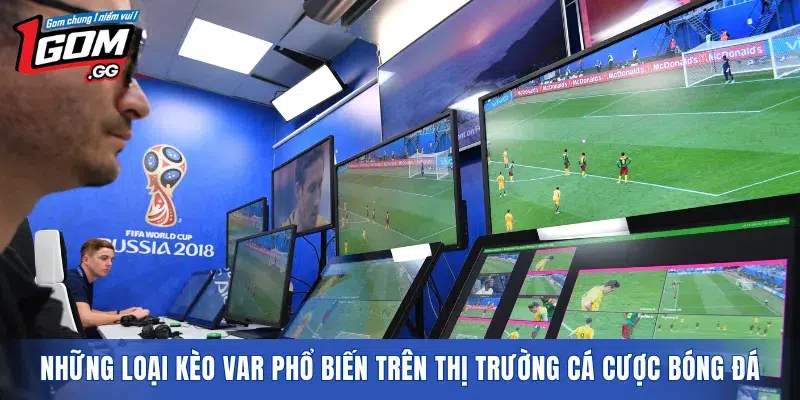 Những loại kèo VAR phổ biến trên thị trường cá cược bóng đá