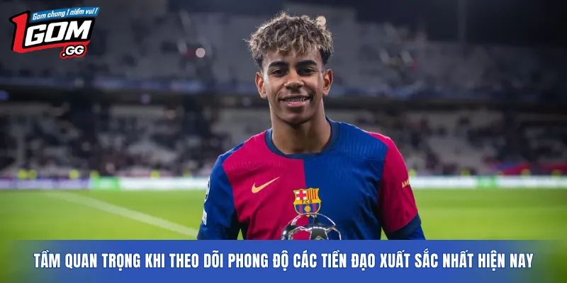 Tầm quan trọng khi theo dõi phong độ các Tiền đạo xuất sắc nhất hiện nay