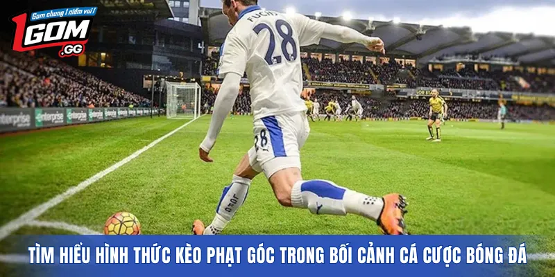 Tìm hiểu hình thức kèo phạt góc trong bối cảnh cá cược bóng đá