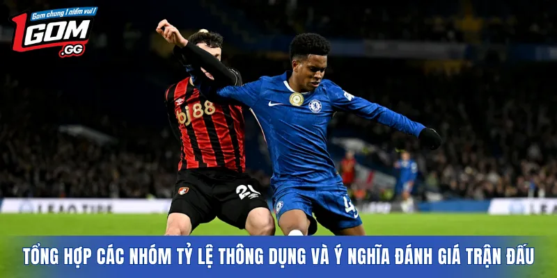 Tổng hợp các nhóm tỷ lệ thông dụng và ý nghĩa đánh giá trận đấu