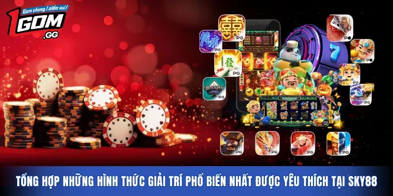 Tổng hợp những hình thức giải trí phổ biến nhất được yêu thích tại SKY88