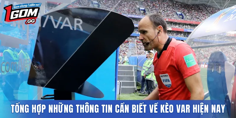 Tổng hợp những thông tin cần biết về kèo VAR hiện nay