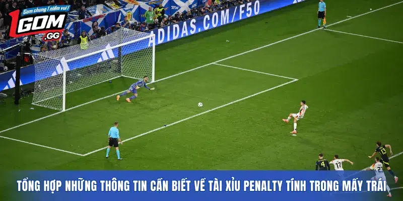 Tổng hợp những thông tin cần biết về Tài Xỉu Penalty Tính Trong Mấy Trái