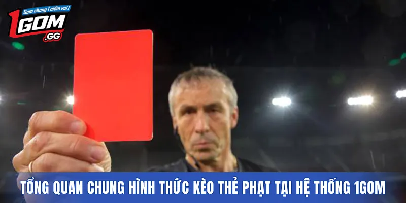 Tổng quan chung hình thức kèo thẻ phạt tại hệ thống 1GOM