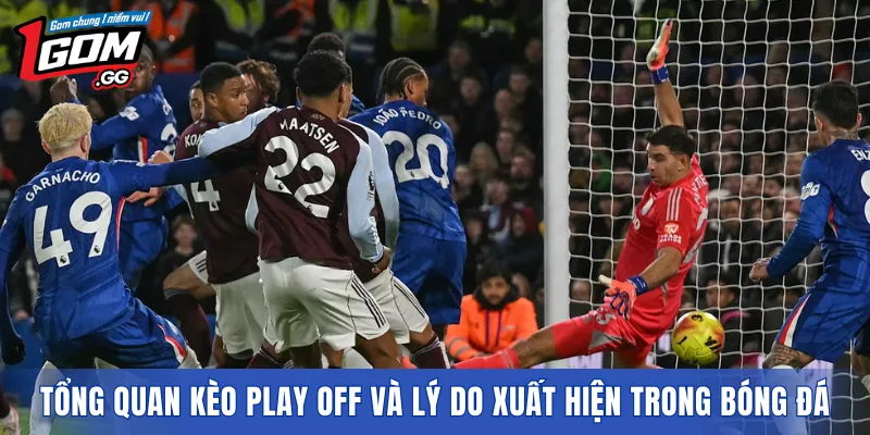 Tổng quan kèo Play Off và lý do xuất hiện trong bóng đá