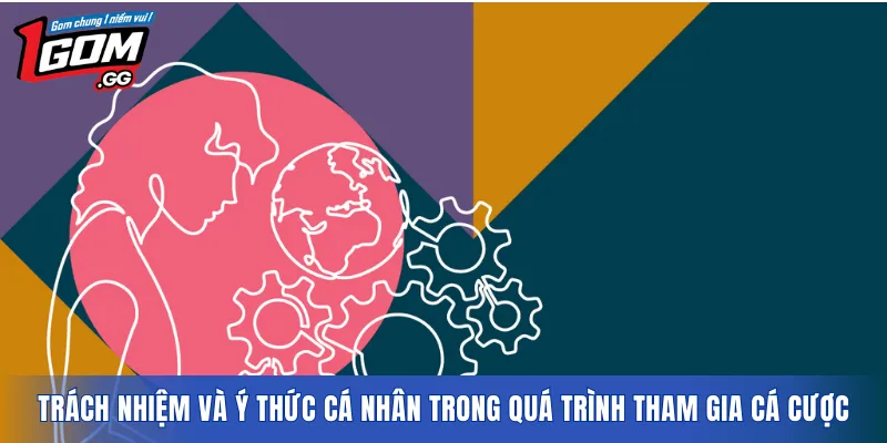 Trách nhiệm và ý thức cá nhân trong quá trình tham gia cá cược