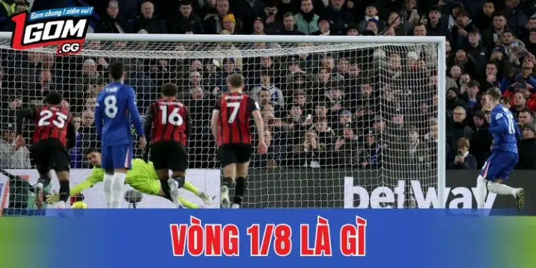 Vòng 1/8 Là Gì – Giải Đáp Thuật Ngữ Hay Gặp Trong Bóng Đá