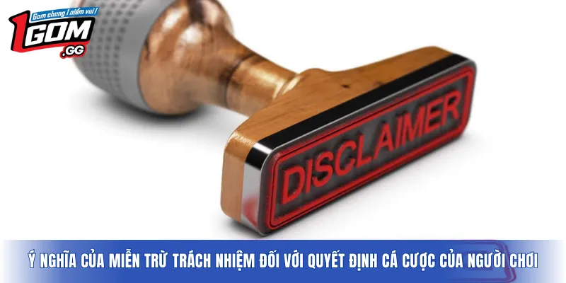 Ý nghĩa của miễn trừ trách nhiệm đối với quyết định cá cược của người chơi